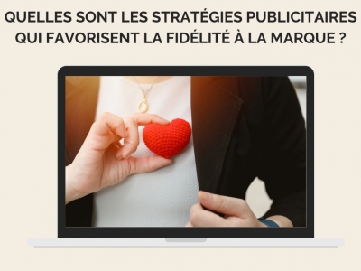 Quelles sont les stratégies publicitaires qui favorisent la fidélité à la marque